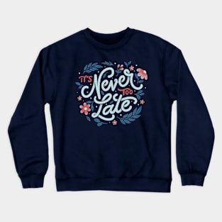 It's Never Too Late by Tobe Fonseca Crewneck Sweatshirt